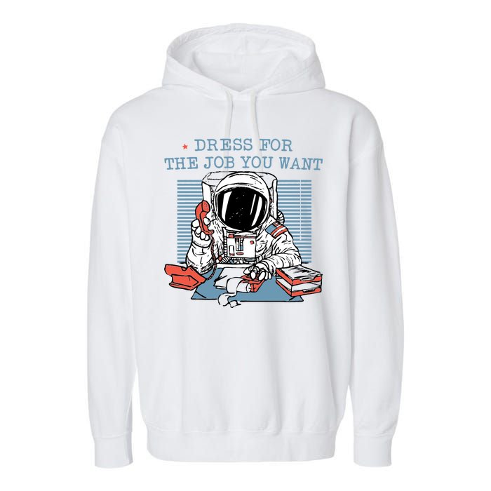 Dress For The Job You Want Astronaut Garment-Dyed Fleece Hoodie