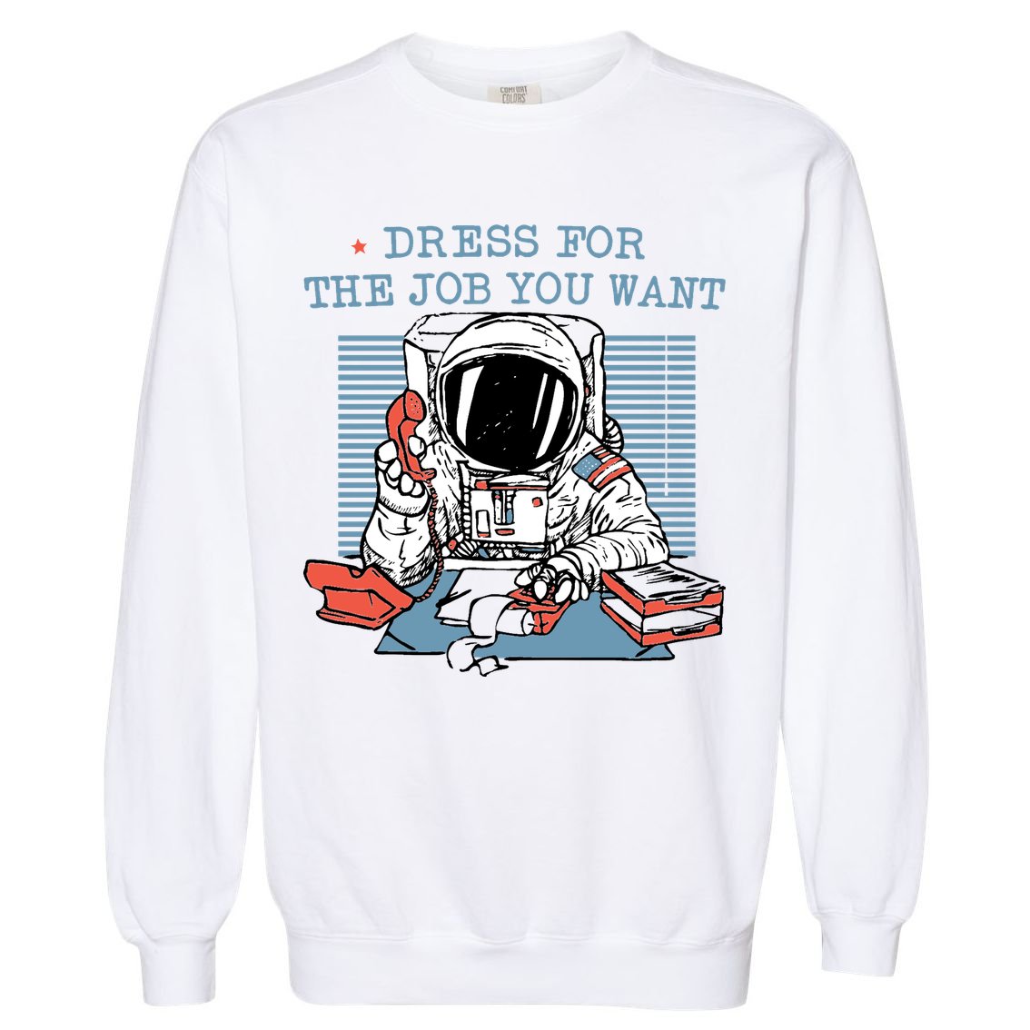 Dress For The Job You Want Astronaut Garment-Dyed Sweatshirt