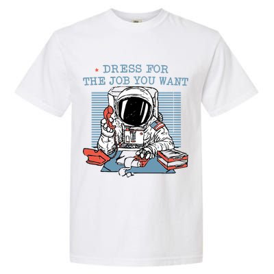 Dress For The Job You Want Astronaut Garment-Dyed Heavyweight T-Shirt