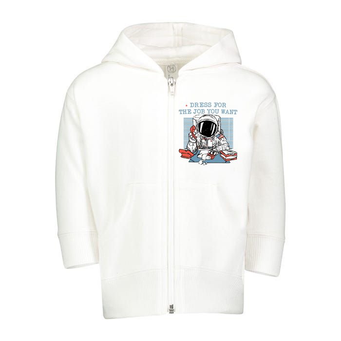 Dress For The Job You Want Astronaut Toddler Zip Fleece Hoodie