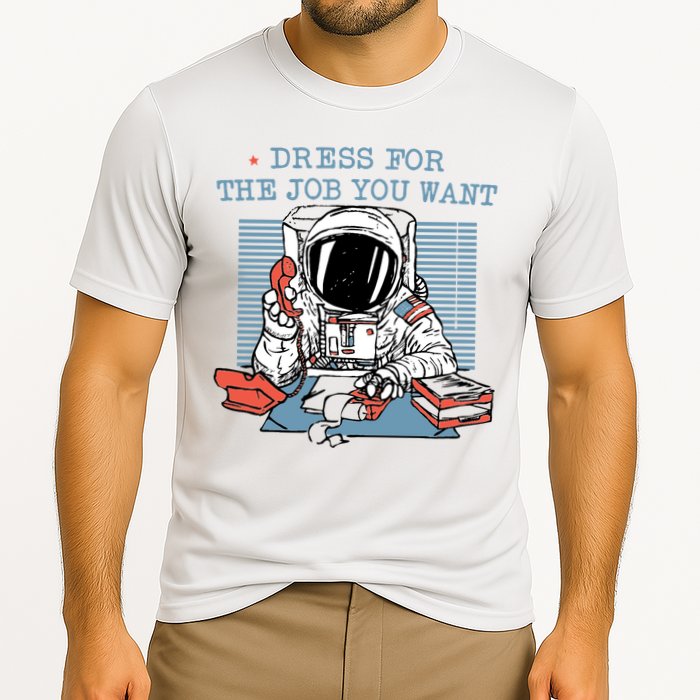 Dress For The Job You Want Astronaut Cooling Performance Crew T-Shirt