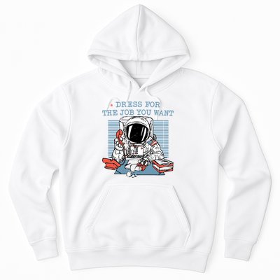 Dress For The Job You Want Astronaut Hoodie