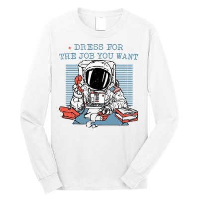 Dress For The Job You Want Astronaut Long Sleeve Shirt