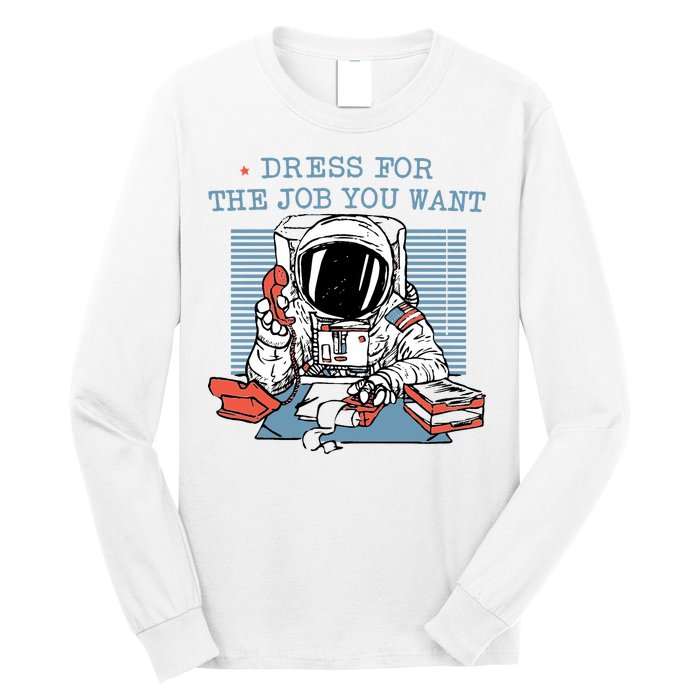 Dress For The Job You Want Astronaut Long Sleeve Shirt