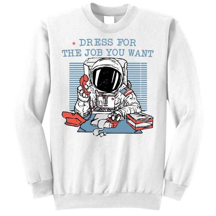 Dress For The Job You Want Astronaut Sweatshirt