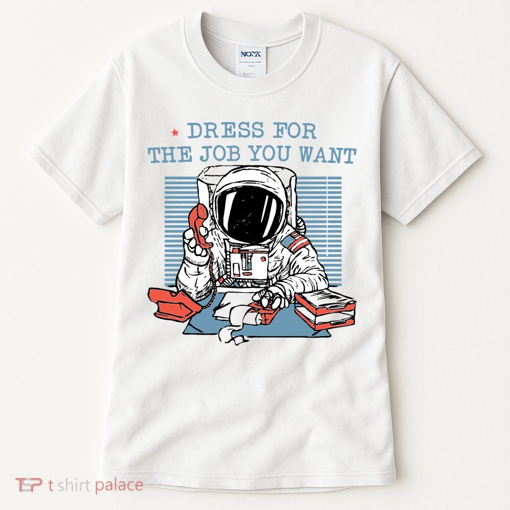 Dress For The Job You Want Astronaut Tall T-Shirt