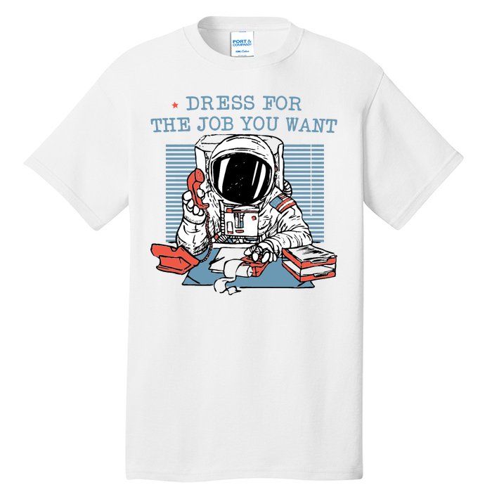 Dress For The Job You Want Astronaut Tall T-Shirt