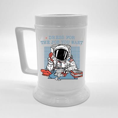 Dress For The Job You Want Astronaut Beer Stein