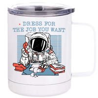 Dress For The Job You Want Astronaut 12 oz Stainless Steel Tumbler Cup