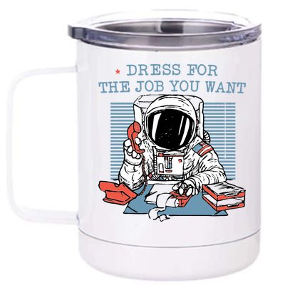 Dress For The Job You Want Astronaut 12 oz Stainless Steel Tumbler Cup