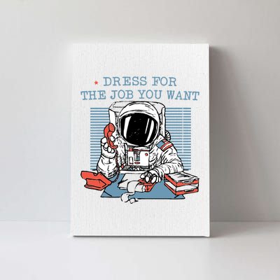 Dress For The Job You Want Astronaut Canvas