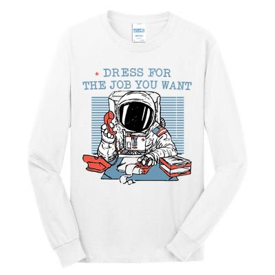 Dress For The Job You Want Astronaut Tall Long Sleeve T-Shirt
