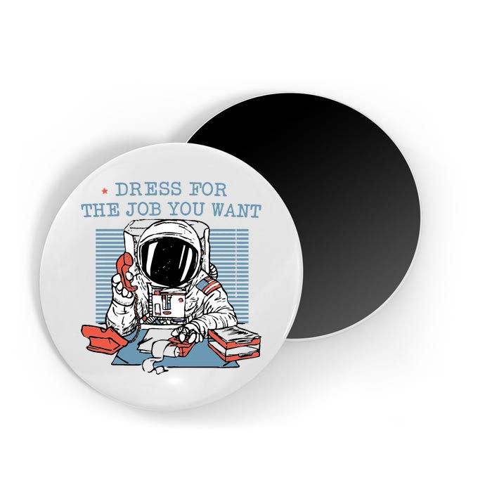 Dress For The Job You Want Astronaut Magnet