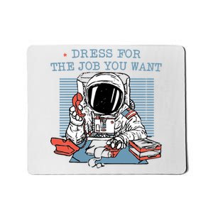 Dress For The Job You Want Astronaut Mousepad