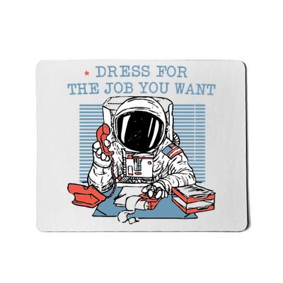 Dress For The Job You Want Astronaut Mousepad