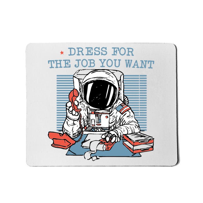 Dress For The Job You Want Astronaut Mousepad