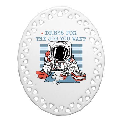 Dress For The Job You Want Astronaut Ceramic Oval Ornament