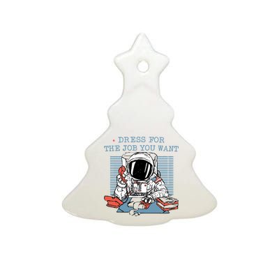 Dress For The Job You Want Astronaut Ceramic Tree Ornament