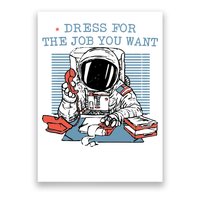 Dress For The Job You Want Astronaut Poster