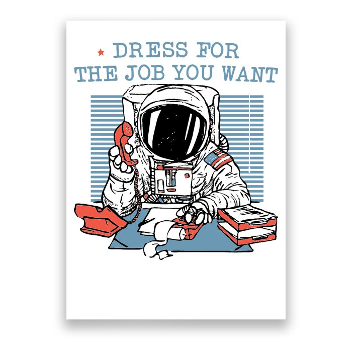 Dress For The Job You Want Astronaut Poster