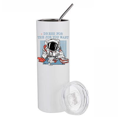 Dress For The Job You Want Astronaut Stainless Steel Tumbler