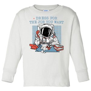 Dress For The Job You Want Astronaut Toddler Long Sleeve Shirt