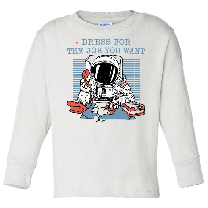 Dress For The Job You Want Astronaut Toddler Long Sleeve Shirt