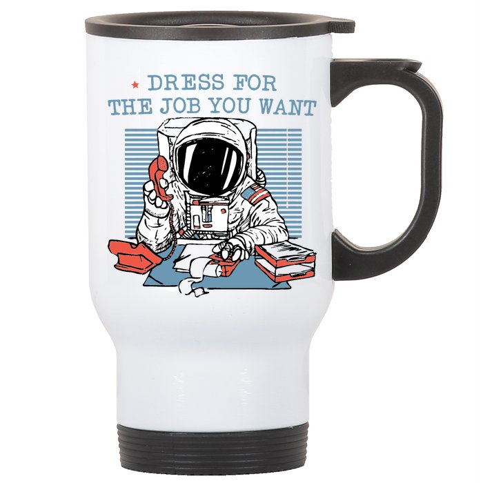 Dress For The Job You Want Astronaut Stainless Steel Travel Mug