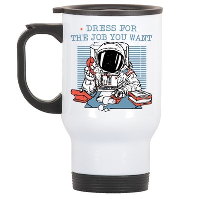 Dress For The Job You Want Astronaut Stainless Steel Travel Mug