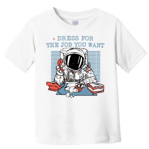 Dress For The Job You Want Astronaut Toddler T-Shirt