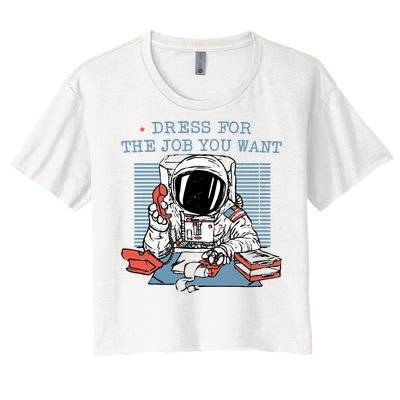 Dress For The Job You Want Astronaut Women's Crop Top Tee