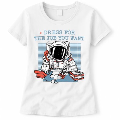 Dress For The Job You Want Astronaut Womens T-Shirt