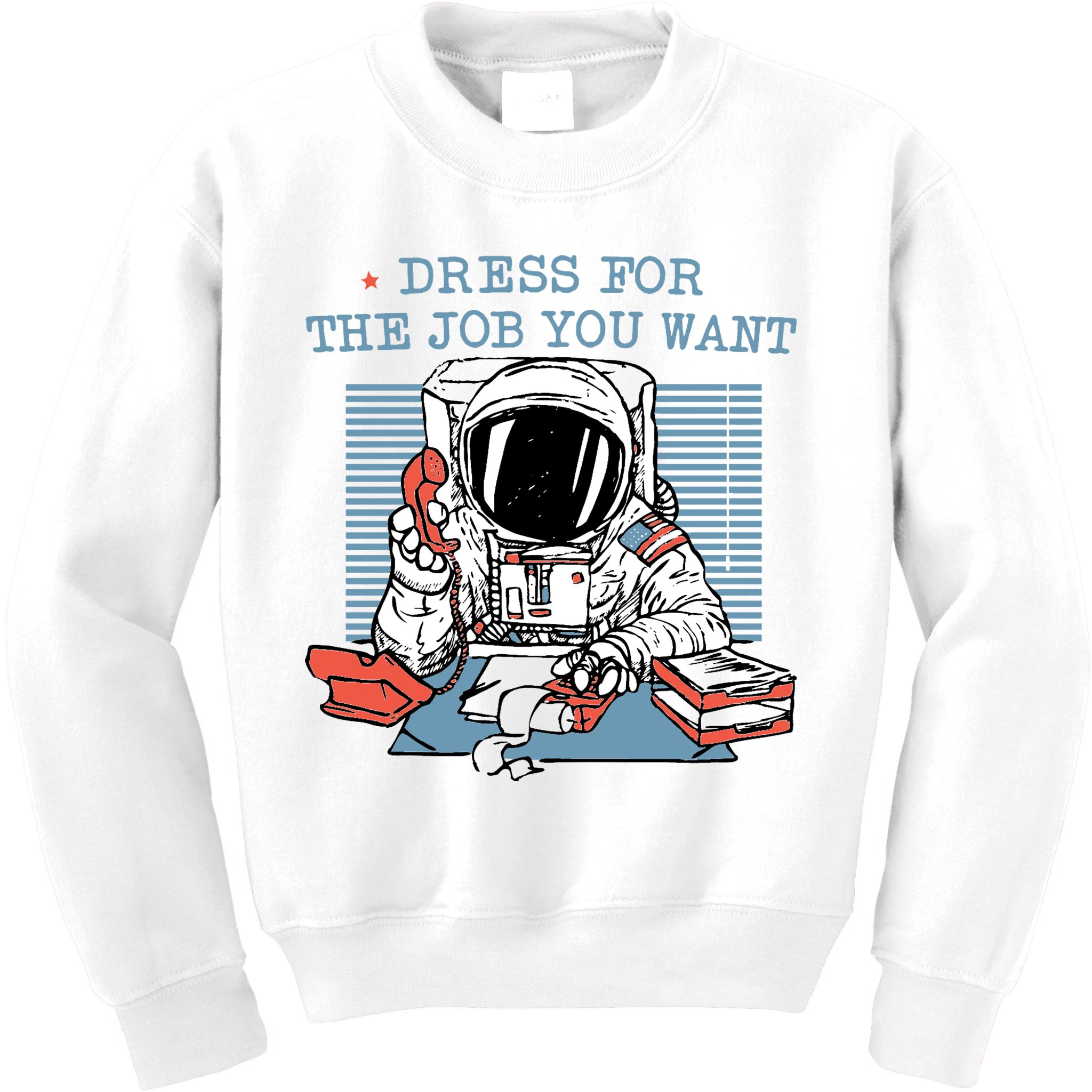 Dress For The Job You Want Astronaut Kids Sweatshirt