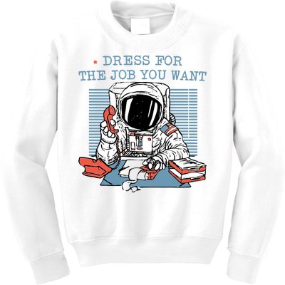 Dress For The Job You Want Astronaut Kids Sweatshirt