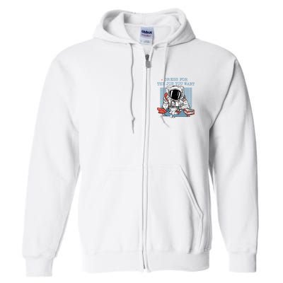 Dress For The Job You Want Astronaut Full Zip Hoodie