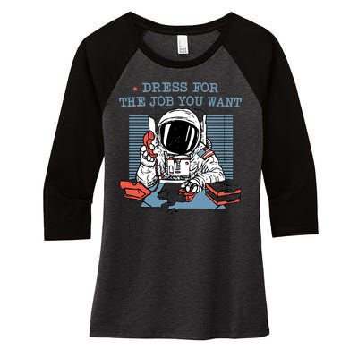 Dress For The Job You Want Astronaut Women's Tri-Blend 3/4-Sleeve Raglan Shirt