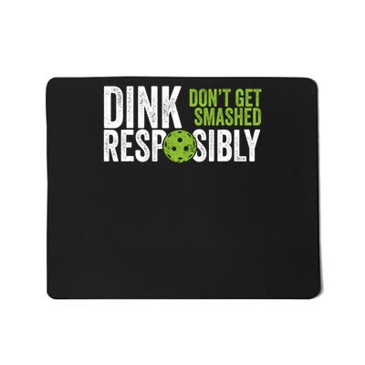 Dink Responsibly Funny Pickleball Dont Get Smashed Mousepad