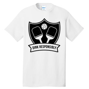 Dink Responsibly Funny Pickleball Tall T-Shirt