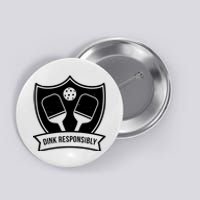 Dink Responsibly Funny Pickleball Button