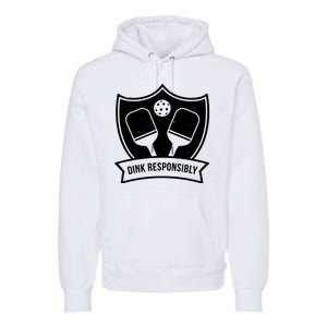 Dink Responsibly Funny Pickleball Premium Hoodie