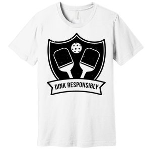 Dink Responsibly Funny Pickleball Premium T-Shirt