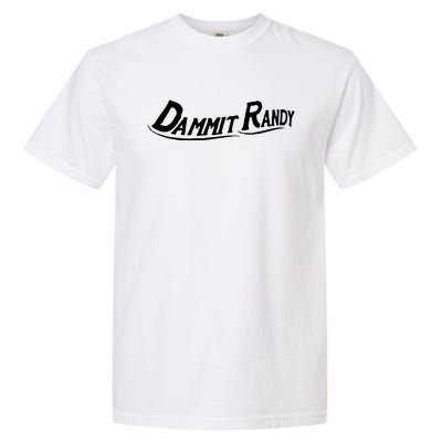 Dammit Randy Funny Garment-Dyed Heavyweight T-Shirt