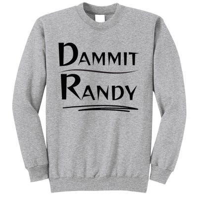 Dammit Randy Funny Saying Tall Sweatshirt