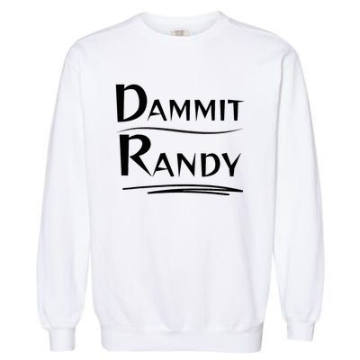 Dammit Randy Funny Saying Garment-Dyed Sweatshirt