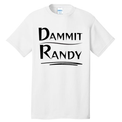 Dammit Randy Funny Saying Tall T-Shirt