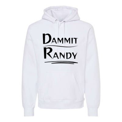 Dammit Randy Funny Saying Premium Hoodie