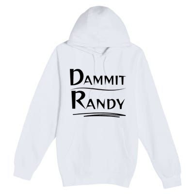 Dammit Randy Funny Saying Premium Pullover Hoodie