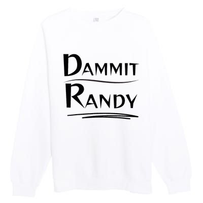 Dammit Randy Funny Saying Premium Crewneck Sweatshirt