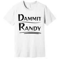 Dammit Randy Funny Saying Premium T-Shirt