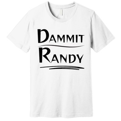 Dammit Randy Funny Saying Premium T-Shirt